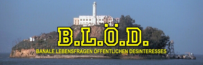 B.L.Ö.D. - Banale Lebensfragen öffentlichen Desinteresses